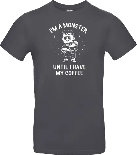 I'm a Monster Until I Have My Coffee