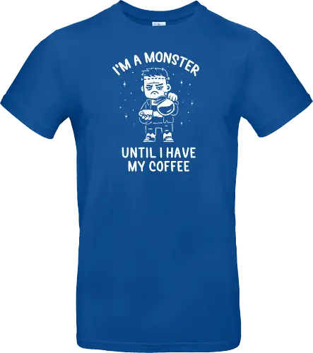 I'm a Monster Until I Have My Coffee