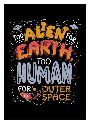 Too Alien for Earth, Too Human for Outer Space