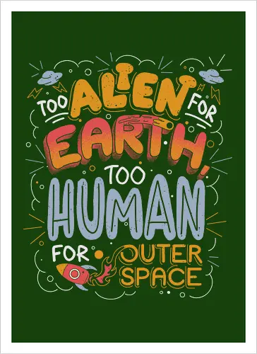 Too Alien for Earth, Too Human for Outer Space