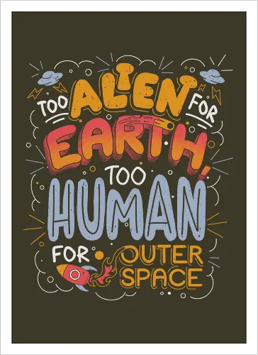 Too Alien for Earth, Too Human for Outer Space