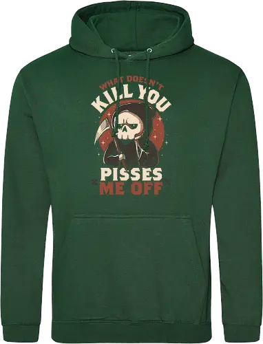 What Doesn't Kill You Pisses Me Off