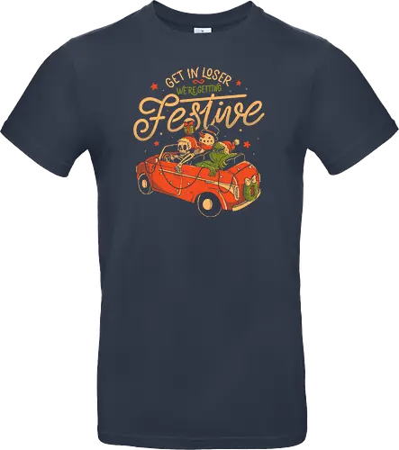 Get in Loser Were Getting Festive