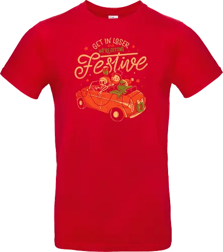 Get in Loser Were Getting Festive
