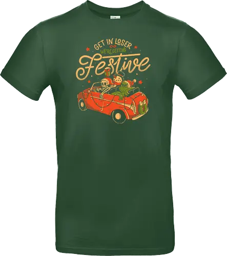 Get in Loser Were Getting Festive