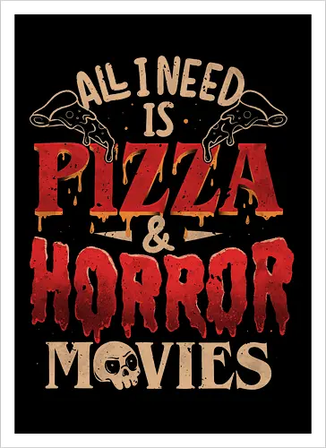All I Need Is Pizza & Horror Movies
