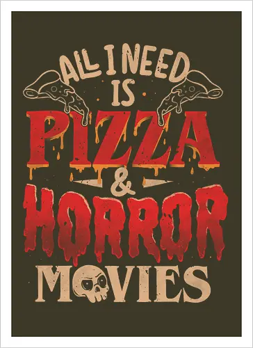 All I Need Is Pizza & Horror Movies