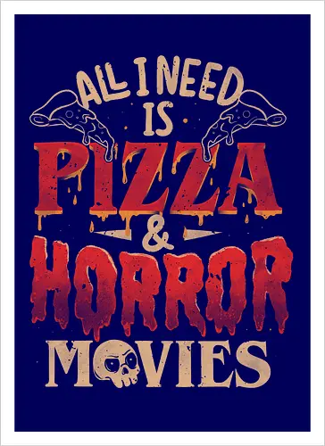 All I Need Is Pizza & Horror Movies