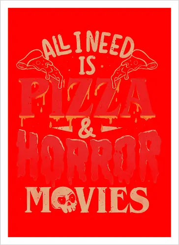 All I Need Is Pizza & Horror Movies