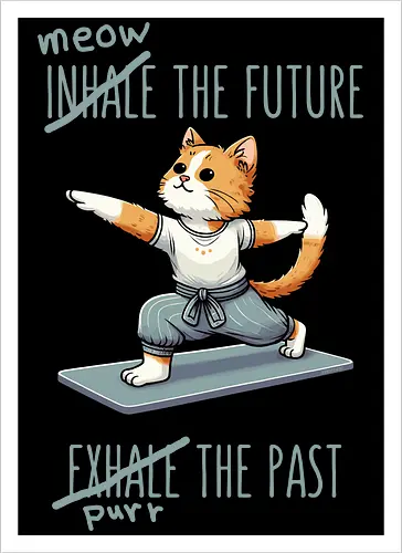 Inhale the future exhale the past