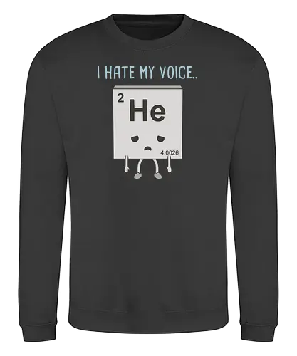 i hate my voice - Helium, HE, element, Gas, chemie, chemistry - Sweatshirt