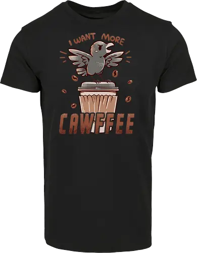 I Want More CAWFFEE