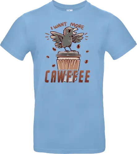 I Want More CAWFFEE