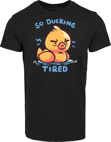 So Ducking Tired