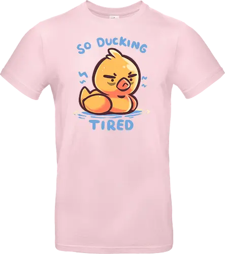 So Ducking Tired