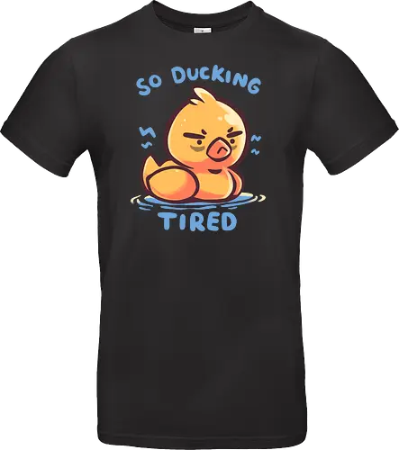 So Ducking Tired