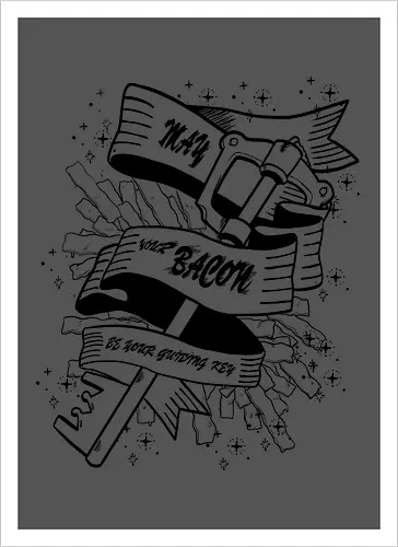 May your Bacon be your guiding key BW