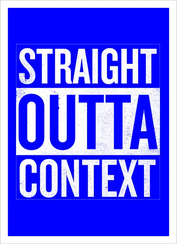 Straight Outta Context