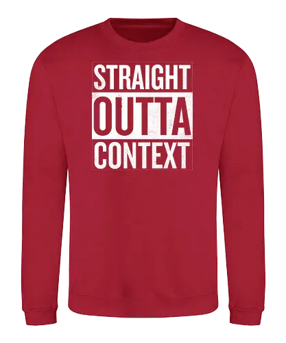 Straight Outta Context - straight outta, context - Sweatshirt