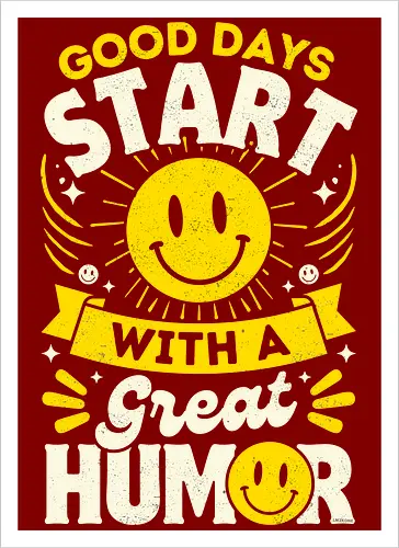 Good Days Start With Humor