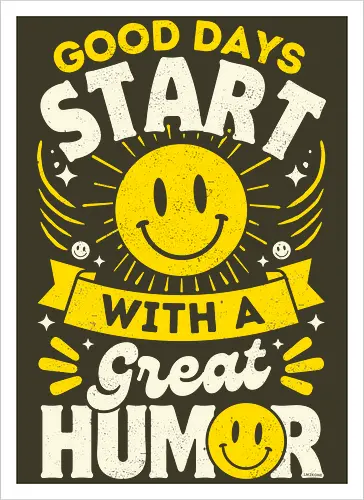 Good Days Start With Humor