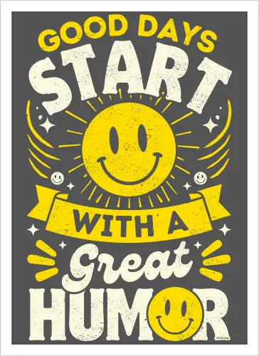 Good Days Start With Humor