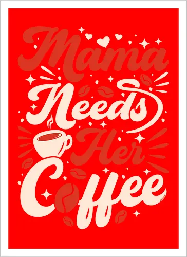 Mama Needs Coffee