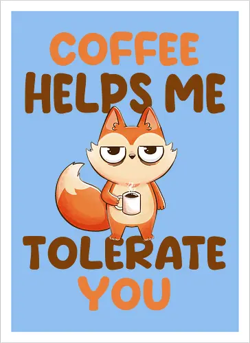 Coffee is my anger management tool.