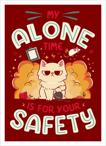 My Alone Time is For Your Safety