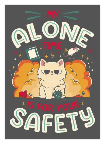 My Alone Time is For Your Safety