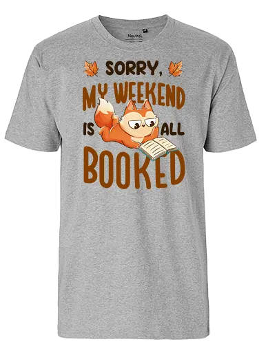 Sorry My Weekend Is All Booked - books, lesen, weekend, wochenende, rding - Fairtrade T-Shirt
