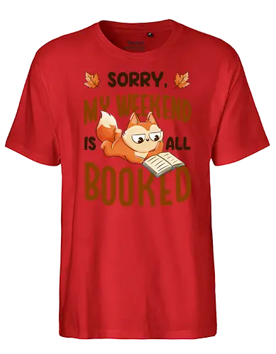 Sorry My Weekend Is All Booked - books, lesen, weekend, wochenende, rding - Fairtrade T-Shirt