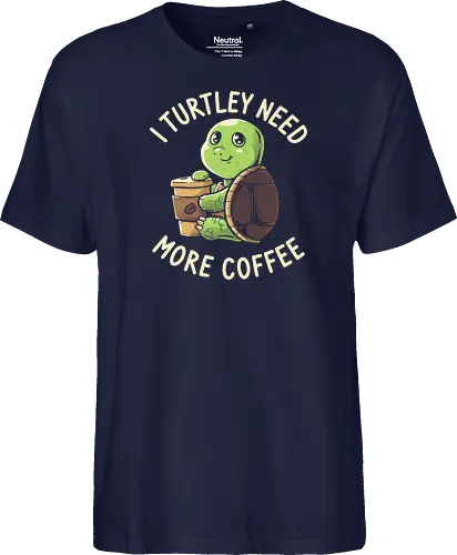 I Turtley Need More Coffee