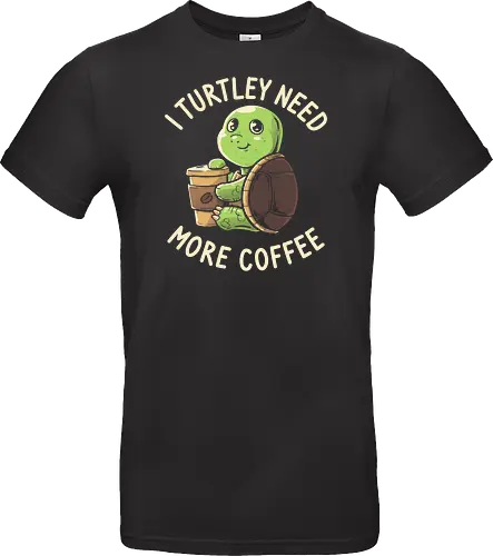 I Turtley Need More Coffee