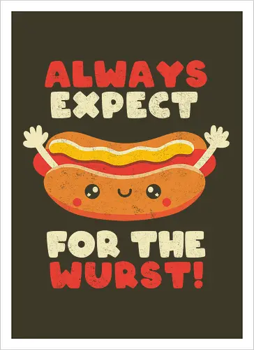 Always Expect For The Wurst