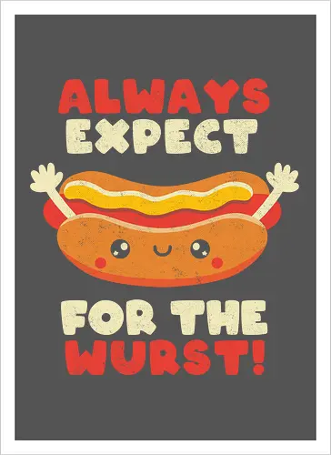 Always Expect For The Wurst