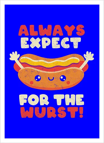 Always Expect For The Wurst