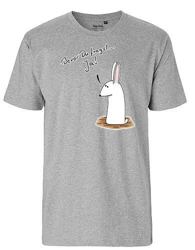 Bevor Du fragst... Ja! - Fairtrade T-Shirt