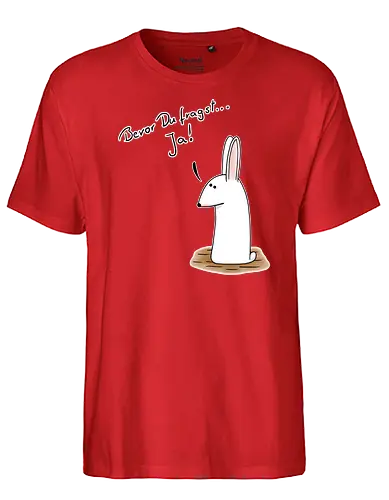 Bevor Du fragst... Ja! - Fairtrade T-Shirt