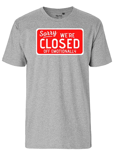 sorry we're closed of emotionally - Closed, Sorry - Fairtrade T-Shirt