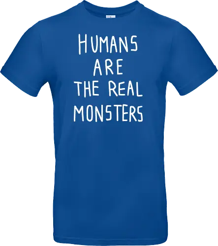 Humans are the real monsters