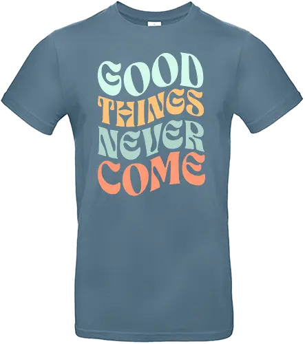 Good things never come - good things, good, bad, motivation, motivational quote - Standard T-Shirt
