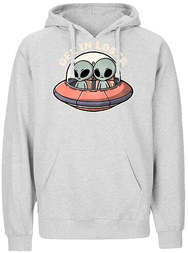 Get in loser aliens - alien, space, ufo - Fairtrade Hoodie