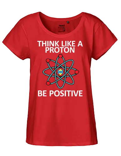 Think like a proton - proton, science, pun - Fairtrade Girl Shirt