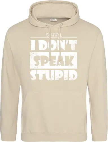 Sorry - I DON'T SPEAK STUPID