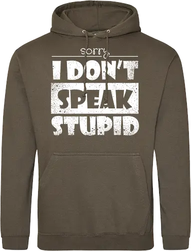Sorry - I DON'T SPEAK STUPID