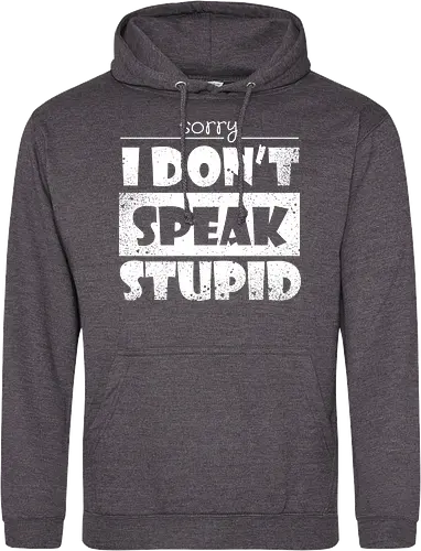 Sorry - I DON'T SPEAK STUPID