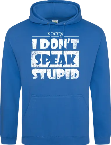 Sorry - I DON'T SPEAK STUPID