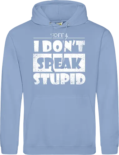 Sorry - I DON'T SPEAK STUPID