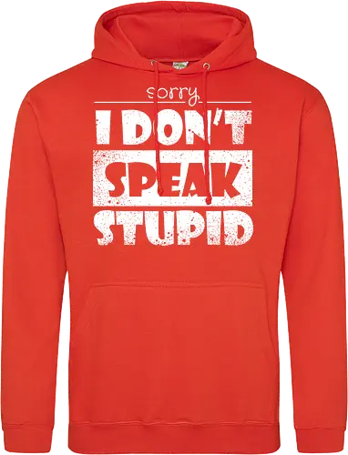 Sorry - I DON'T SPEAK STUPID